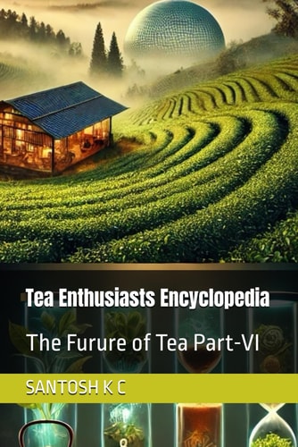 Tea Enthusiasts Encyclopedia The Furure of Tea Part-VI