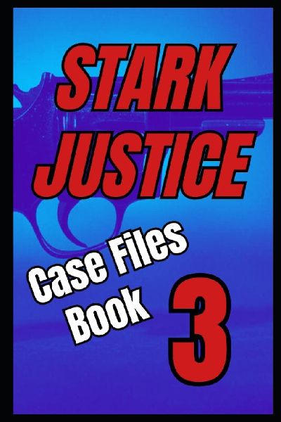 Stark Justice: Case Files Book 3