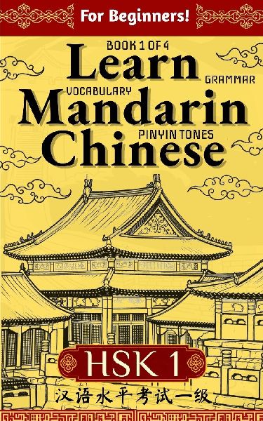 Learn Mandarin Chinese HSK 1 for Adult Beginners: Learn Pinyin, Basic Grammar and Initial Chinese Vocabulary