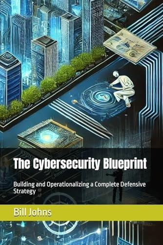 The Cybersecurity Blueprint Building and Operationalizing a Complete Defensive Strategy