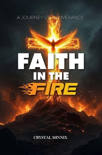Faith In The Fire A Journey of Deliverance