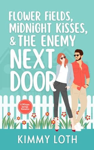 FLOWER FIELDS, MIDNIGHT KISSES, AND THE ENEMY NEXT DOOR.
