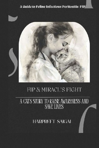 FIP & MIRACLS FIGHT- a Cats story to raise awareness and save lives: A Guide to Feline Infectious Peritonitis-FIP