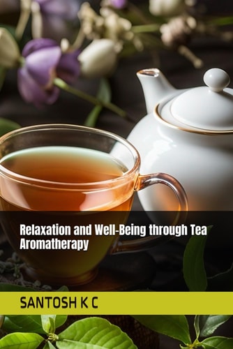 Relaxation and Well-Being Through Tea Aromatherapy