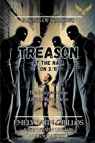 TREASON at the NAIA on 3/11 A Song of Sorrows [The Betrayal of the Filipino Living Hero]