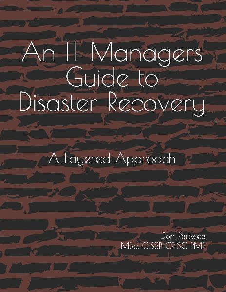 An IT Managers Guide to Disaster Recovery: A Layered Approach