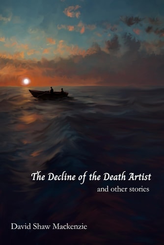 The Decline of the Death Artist And Other Stories