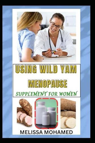 Using Wild Yam Menopause Supplement for Women A Natural Remedy For Hormonal Balance, Bone Health, And Menopause Relief