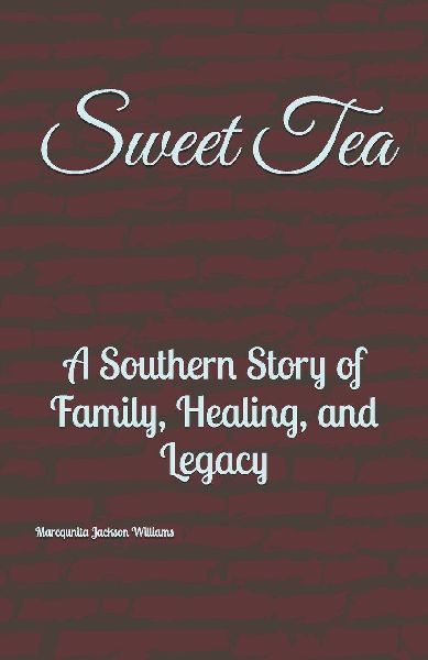 Sweet Tea: :A Southern Story of Family, Healing, and Legacy