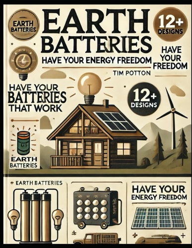 Earth Batteries That Work Have Your Energy Freedom