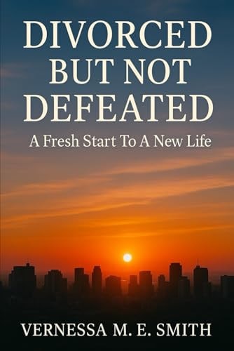 Divorced But Not Defeated A Fresh Start Utilizing Leadership Skills Like A BOSS