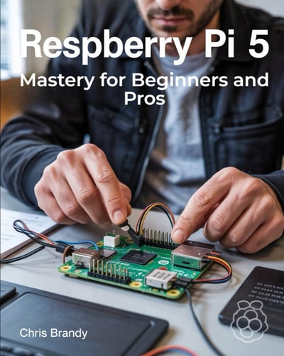 Raspberry Pi 5 Mastery for Beginners and Pros A Comprehensive Guide to Building Smart Home Devices Custom Electronics and Innovative Projects