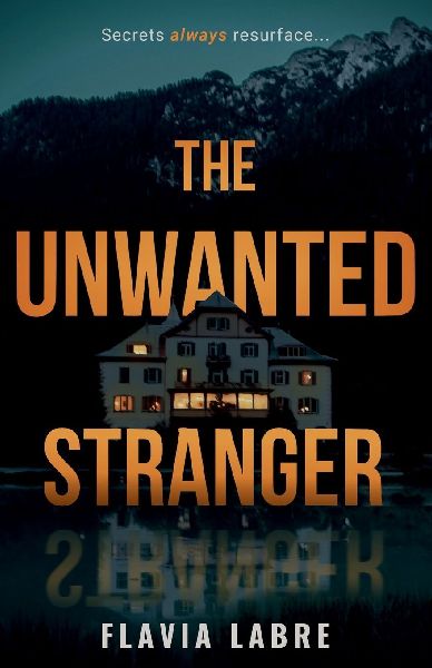 The Unwanted Stranger: A Gripping Thriller of Hidden Secrets and Fatal Consequences