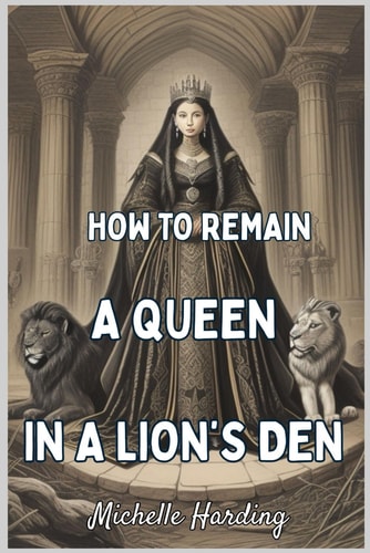 How to Remain a Queen in the Lion's Den