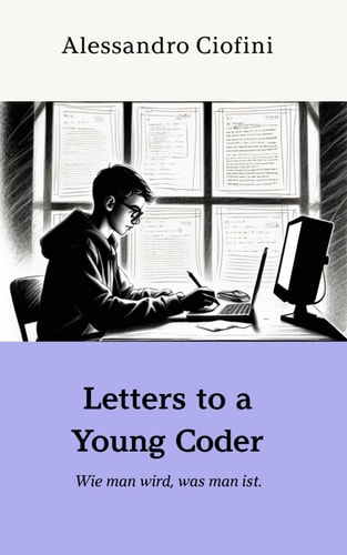 Letters to a Young Coder "Wie Man Wird, was Man Ist."