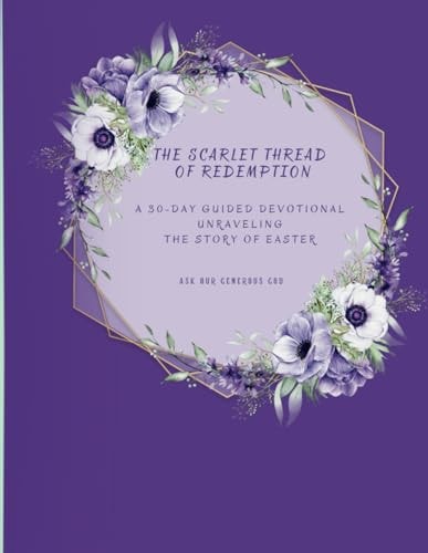 The Scarlet Thread of Redemption A 30-day Guided Devotional Unraveling the Story Of Easter