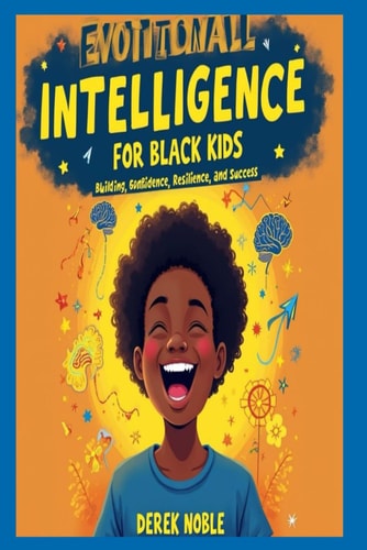 Emotional Intelligence For Black kids: Building Confidence, Resilience and Success