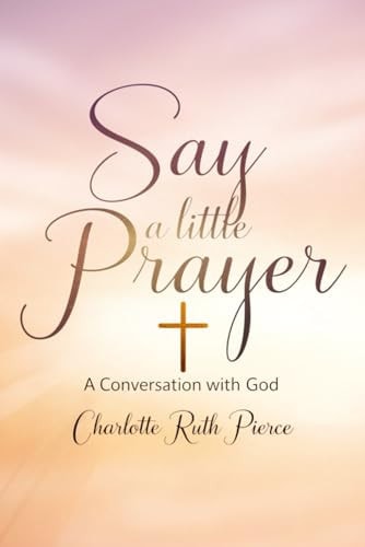 Say A Little Prayer A Conversation With God