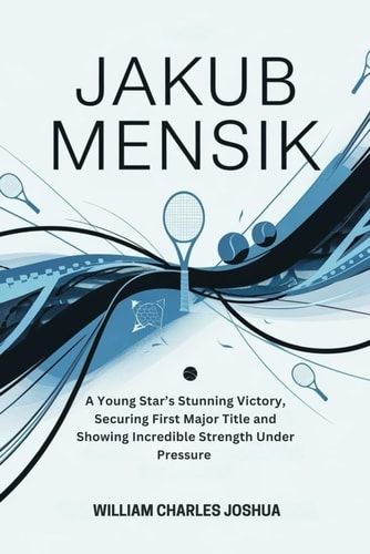 Jakub Mensik A Young Star's Stunning Victory, Securing First Major Title and Showing Incredible Strength Under