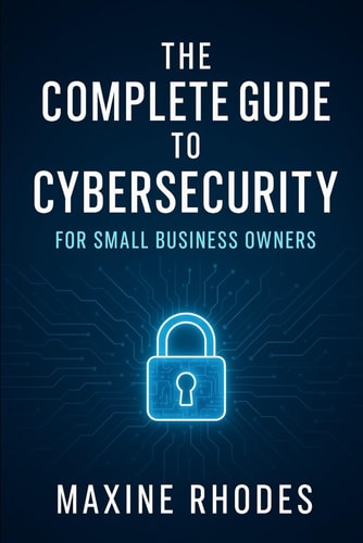 The Complete Guide to Cybersecurity for Small Business Owners