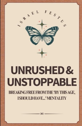 Unrushed & Unstoppable Breaking Free from the 'By This Age, I Should Have...' Mentality