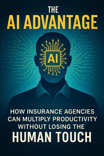 The AI Advantage How Insurance Agencies Can Multiply Productivity Without Losing the Human Touch