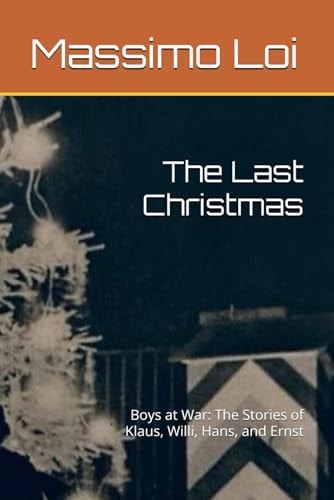 The Last Christmas Boys at War: The Stories of Klaus, Willi, Hans, and Ernst