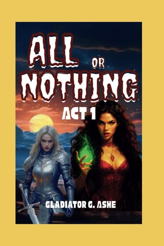 All Or Nothing ACT 1 The Dance of Creation and Destruction on the Edge of Eternity