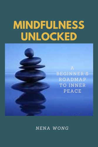 Mindfulness Unlocked A Beginner's Roadmap to Inner Peace