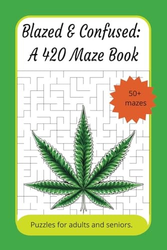 Blazed & Confused A 420 Maze Book: Large Print, 55 Mazes, for Adults, Seniors, Cannabis Lovers, Great Gift and Compact Size Makes it Great on the Go.