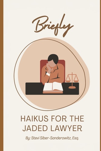 Briefly Haikus for the Jaded Lawyer