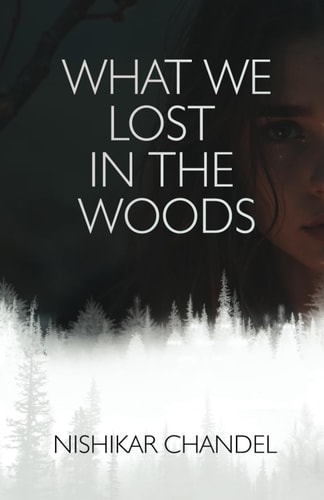 What We Lost in the Woods A Story of Love, Lies, and What Haunts Us