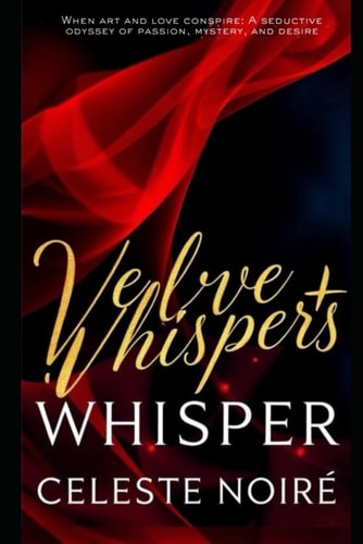 Velvet Whispers When Art and Love Conspire: A Seductive Odyssey of Passion, Mystery, and Desire