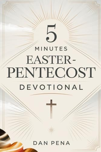 5 Minutes Easter-Pentecost Devotional A Quick Daily Journey to Renew Your Spirit, Strengthen Hope, and Embrace God's Presence