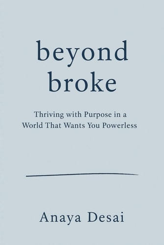 Beyond Broke Thriving with Purpose in a World That Wants You Powerless: (Financial Tips for the Modern Age)