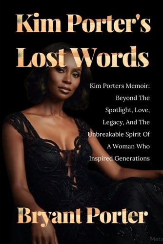 Kim Porter's Lost Words Kim Porters Memoir: Beyond The Spotlight, Love, Legacy, And The Unbreakable Spirit Of A Woman Who Inspired Generations