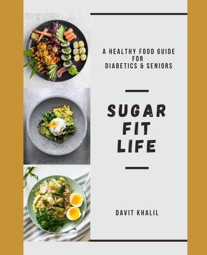 Sugar Fit Life A Healthy Food Guide to Diabetics and Seniors