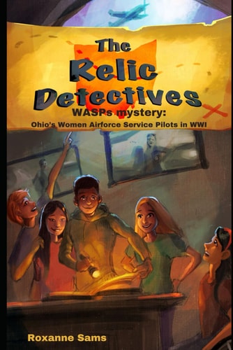 The Relic Detectives A WASPs Mystery: Ohio's Women Airforce Service Pilots
