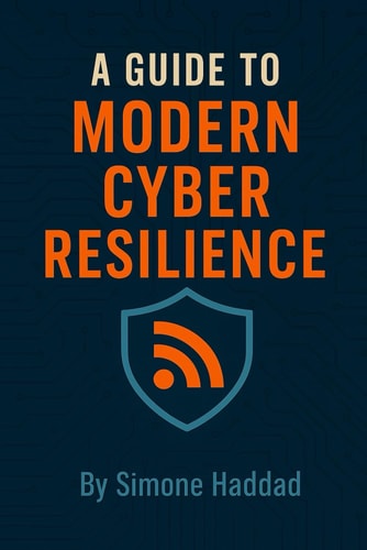 A Guide to Modern Cyber Resilience