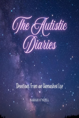The Autistic Diaries: Devotions from an Unmasked Life