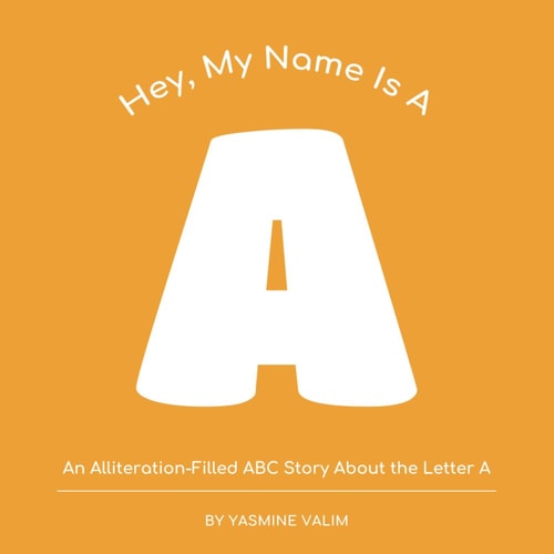 Hey, My Name Is A An Alliteration-Filled ABC Story About the Letter A, Perfect for Early Readers and Alphabet Learning