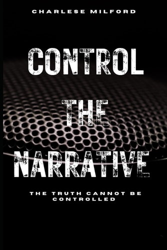 Control the Narrative The Truth Cannot Be Controlled