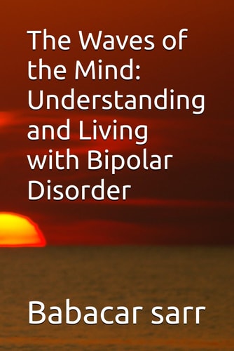The Waves of the Mind Understanding and Living with Bipolar Disorder