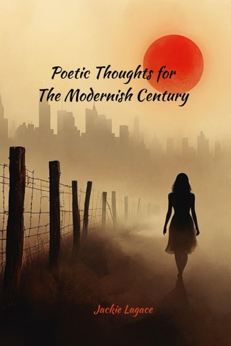 Poetic Thoughts for The Modernish Century Poems about Life, People, Places and Things.
