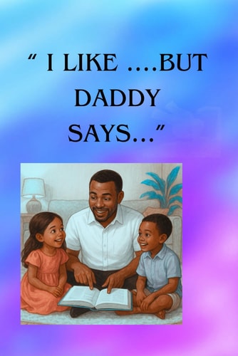 "I Like....But Daddy Syas...." Respect, Responsibility, Kindness and Honesty.