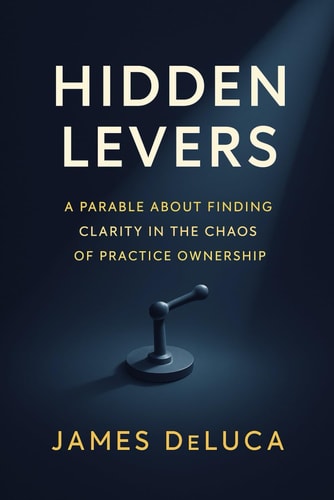 Hidden Levers A Parable About Finding Clarity in the Chaos of Practice Ownership