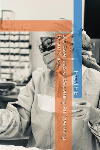 100 Essentials of Becoming An Operating Room Nurse