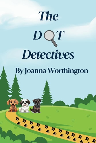 The DOT Detectives Edition 1: Four Short Stories Featuring Three Dogs who Discover They Have Superpowers and Become Detectives.