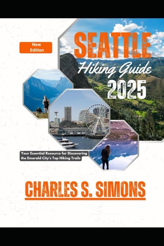 Seattle Hiking Guide 2025 Your Essential Resource for Discovering the Emerald City's Top Hiking Trails