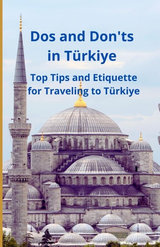 Dos and Don'ts in Türkiye Top Tips and Etiquette for Traveling to Türkiye